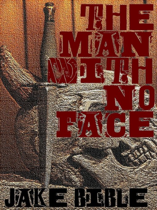 Title details for The Man With No Face by Jake Bible - Available